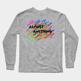 Almost Anything Long Sleeve T-Shirt